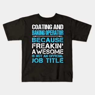 Coating And Baking Operator Freaking Awesome Kids T-Shirt